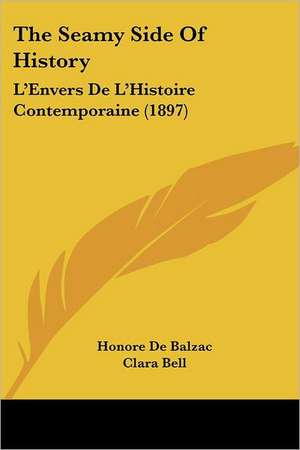 The Seamy Side Of History de Honore De Balzac