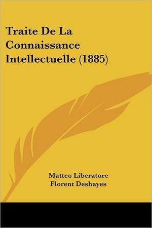 Traite De La Connaissance Intellectuelle (1885) de Matteo Liberatore