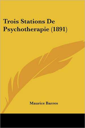 Trois Stations De Psychotherapie (1891) de Maurice Barres