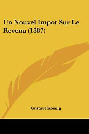 Un Nouvel Impot Sur Le Revenu (1887) de Gustave Koenig