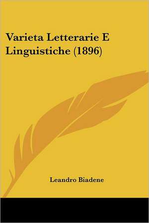 Varieta Letterarie E Linguistiche (1896) de Leandro Biadene