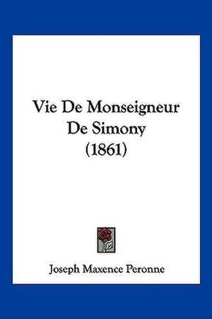 Vie De Monseigneur De Simony (1861) de Joseph Maxence Peronne