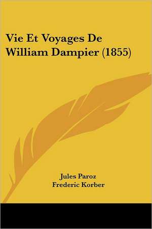 Vie Et Voyages De William Dampier (1855) de Jules Paroz