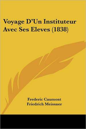 Voyage D'Un Instituteur Avec Ses Eleves (1838) de Frederic Caumont