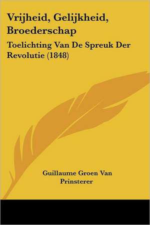 Vrijheid, Gelijkheid, Broederschap de Guillaume Groen Van Prinsterer