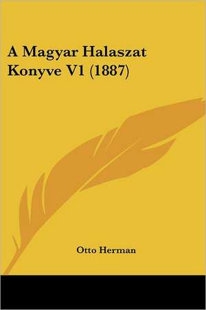 A Magyar Halaszat Konyve V1 (1887) de Otto Herman