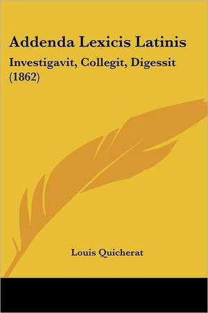 Addenda Lexicis Latinis de Louis Quicherat