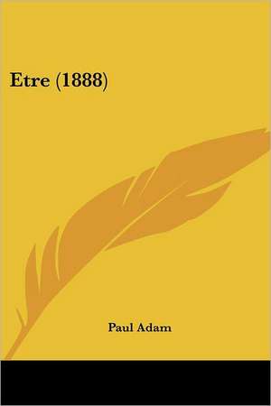 Etre (1888) de Paul Adam