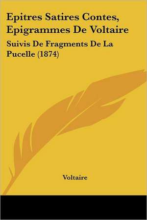 Epitres Satires Contes, Epigrammes De Voltaire de Voltaire