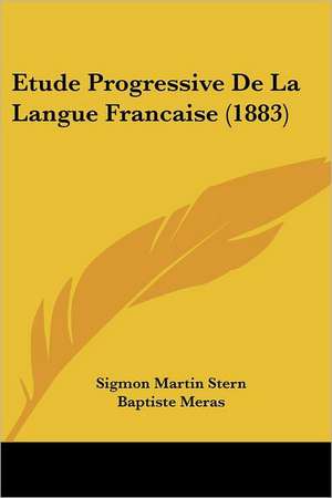 Etude Progressive De La Langue Francaise (1883) de Sigmon Martin Stern