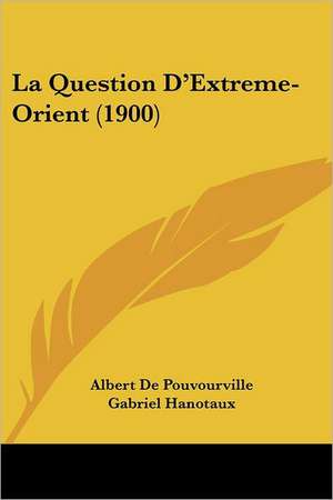 La Question D'Extreme-Orient (1900) de Albert De Pouvourville