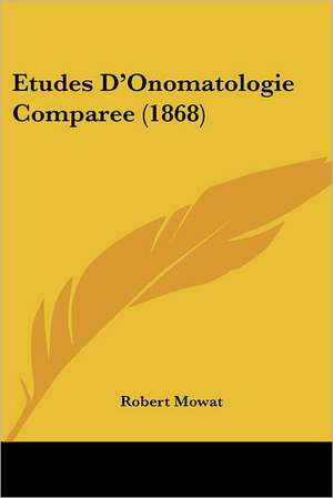 Etudes D'Onomatologie Comparee (1868) de Robert Mowat