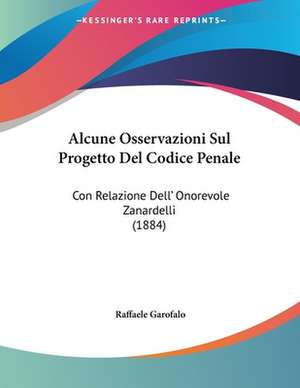 Alcune Osservazioni Sul Progetto Del Codice Penale de Raffaele Garofalo