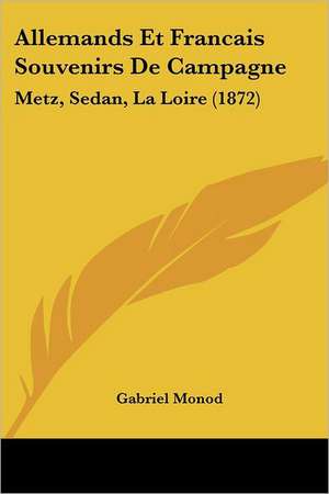 Allemands Et Francais Souvenirs De Campagne de Gabriel Monod