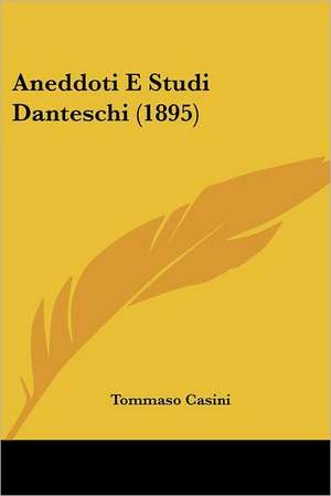 Aneddoti E Studi Danteschi (1895) de Tommaso Casini