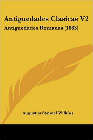 Antiguedades Clasicas V2 de Augustus Samuel Wilkins