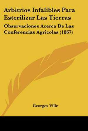 Arbitrios Infalibles Para Esterilizar Las Tierras de Georges Ville