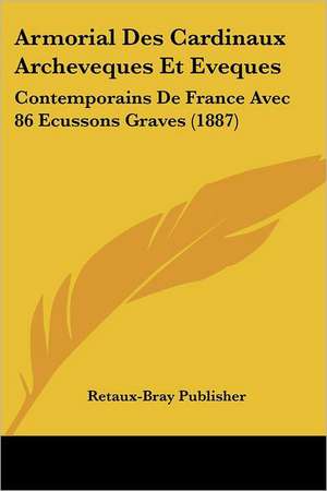 Armorial Des Cardinaux Archeveques Et Eveques de Retaux-Bray Publisher