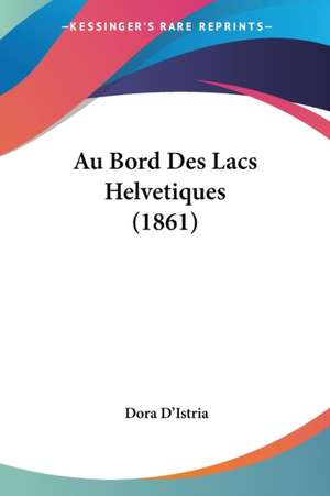 Au Bord Des Lacs Helvetiques (1861) de Dora D'Istria