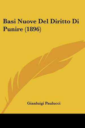 Basi Nuove Del Diritto Di Punire (1896) de Gianluigi Paulucci