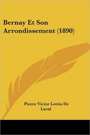 Bernay Et Son Arrondissement (1890) de Pierre Victorien Lottin De Laval