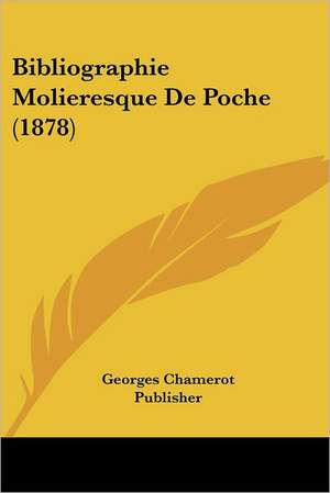 Bibliographie Molieresque De Poche (1878) de Georges Chamerot Publisher