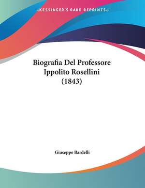 Biografia Del Professore Ippolito Rosellini (1843) de Giuseppe Bardelli