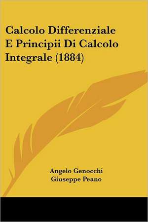 Calcolo Differenziale E Principii Di Calcolo Integrale (1884) de Angelo Genocchi