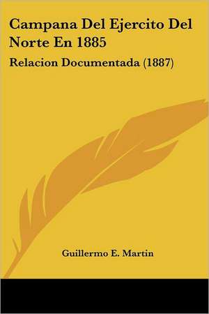 Campana Del Ejercito Del Norte En 1885 de Guillermo E. Martin