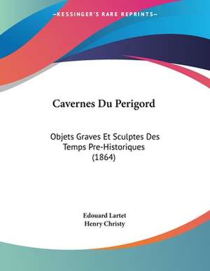 Cavernes Du Perigord de Edouard Lartet