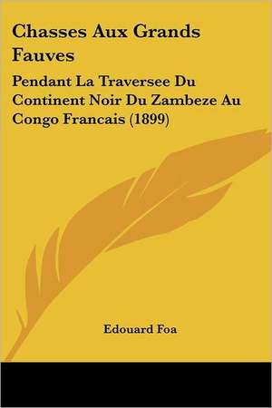 Chasses Aux Grands Fauves de Edouard Foa