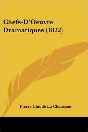 Chefs-D'Oeuvre Dramatiques (1822) de Pierre Claude La Chaussee