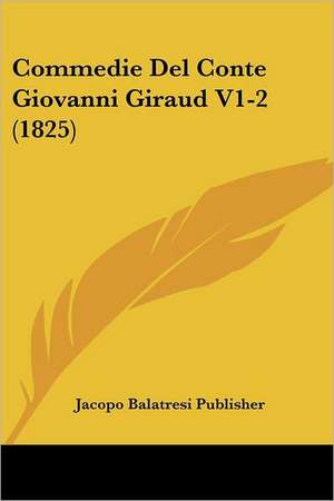 Commedie Del Conte Giovanni Giraud V1-2 (1825) de Jacopo Balatresi Publisher