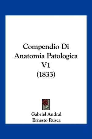 Compendio Di Anatomia Patologica V1 (1833) de Gabriel Andral