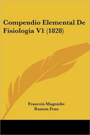 Compendio Elemental De Fisiologia V1 (1828) de Francois Magendie