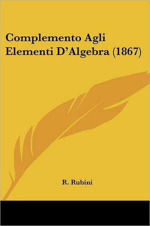 Complemento Agli Elementi D'Algebra (1867) de R. Rubini