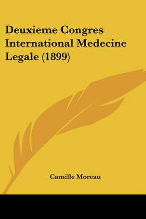 Deuxieme Congres International Medecine Legale (1899) de Camille Moreau