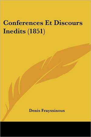 Conferences Et Discours Inedits (1851) de Denis Frayssinous