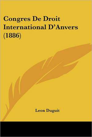 Congres De Droit International D'Anvers (1886) de Leon Duguit