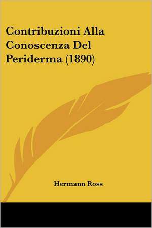 Contribuzioni Alla Conoscenza Del Periderma (1890) de Hermann Ross