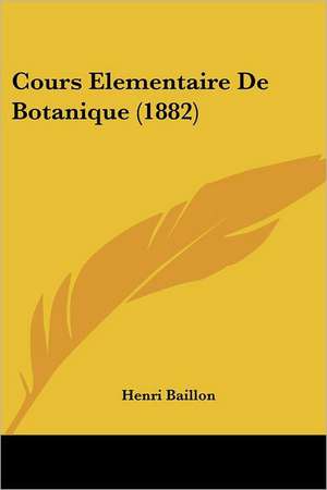 Cours Elementaire De Botanique (1882) de Henri Baillon