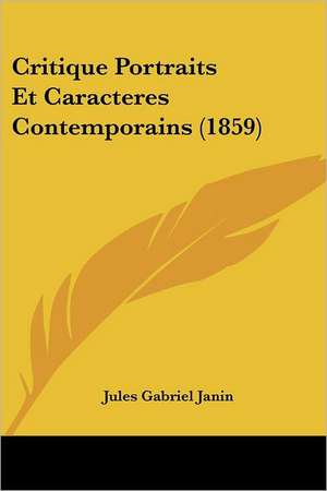 Critique Portraits Et Caracteres Contemporains (1859) de Jules Gabriel Janin