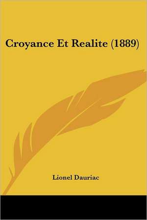 Croyance Et Realite (1889) de Lionel Dauriac