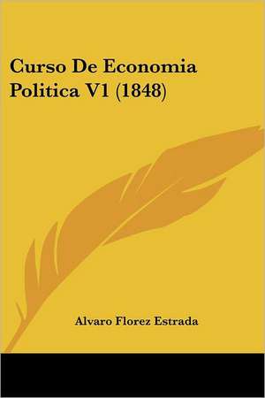 Curso De Economia Politica V1 (1848) de Alvaro Florez Estrada