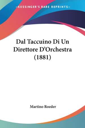 Dal Taccuino Di Un Direttore D'Orchestra (1881) de Martino Roeder