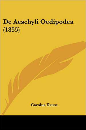 De Aeschyli Oedipodea (1855) de Carolus Kruse