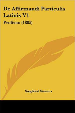 De Affirmandi Particulis Latinis V1 de Siegfried Steinitz