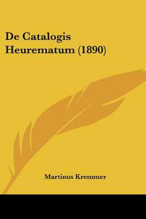 De Catalogis Heurematum (1890) de Martinus Kremmer