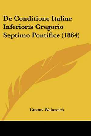 De Conditione Italiae Inferioris Gregorio Septimo Pontifice (1864) de Gustav Weinreich