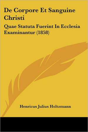 De Corpore Et Sanguine Christi de Henricus Julius Holtzmann